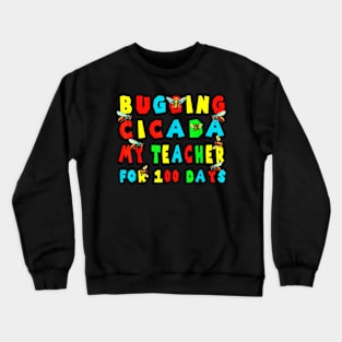 Bugging cicada my teacher for 100 days Crewneck Sweatshirt